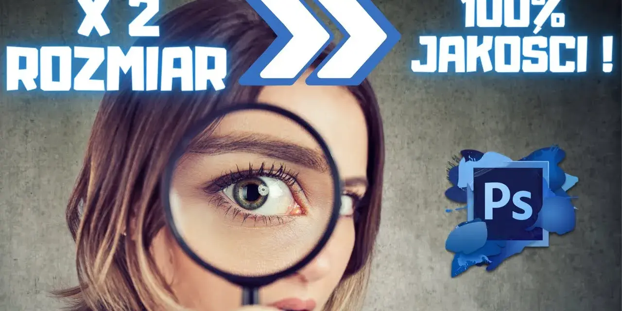 Jak zmienić rozmiar zdjęcia w Photoshopie bez utraty jakości